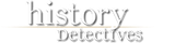 History Detectives History Detectives